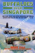 Buffaloes Over Singapore - RAF, RAAF, RNZAF and Dutch Brewster Fighters in Action over Malaya and the East Indies 1941-42 by CULL, Brian; SORTEHAUG, Paul & HASELDEN, Mark
